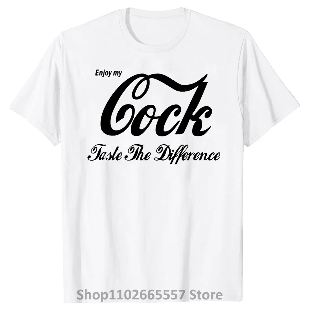 Enjoy My Cock Taste The Difference T Shirt Men Tshirt Women Tops Tee 100% Cotton Funny Print O-neck Short Sleeve T-shirt WHITE