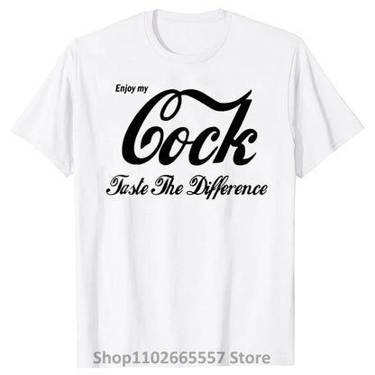 Enjoy My Cock Taste The Difference T Shirt Men Tshirt Women Tops Tee 100% Cotton Funny Print O-neck Short Sleeve T-shirt WHITE